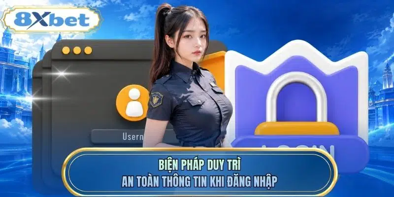 Biện pháp duy trì an toàn thông tin khi đăng nhập