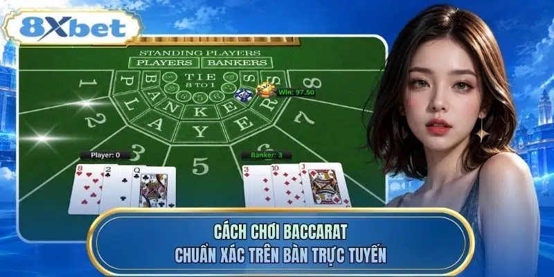 Cách chơi baccarat chuẩn xác trên bàn trực tuyến