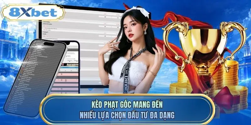 Kèo phạt góc mang đến nhiều lựa chọn đầu tư đa dạng