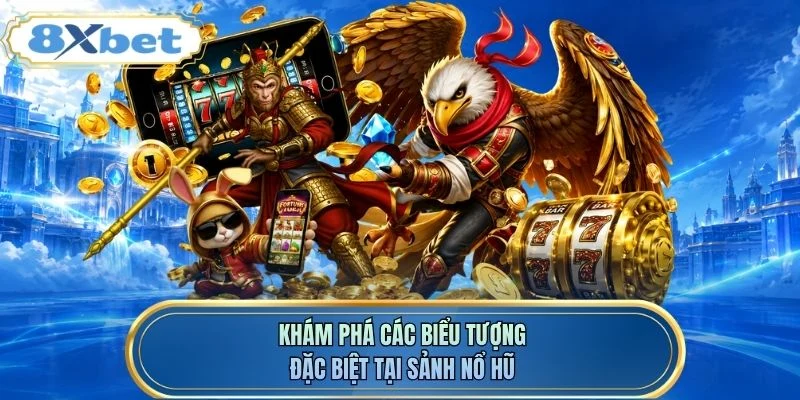 Khám phá các biểu tượng đặc biệt tại sảnh nổ hũ