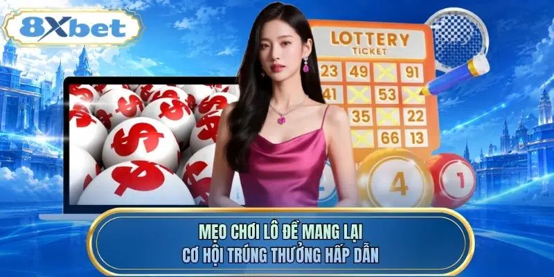 Mẹo chơi lô đề mang lại cơ hội trúng thưởng hấp dẫn