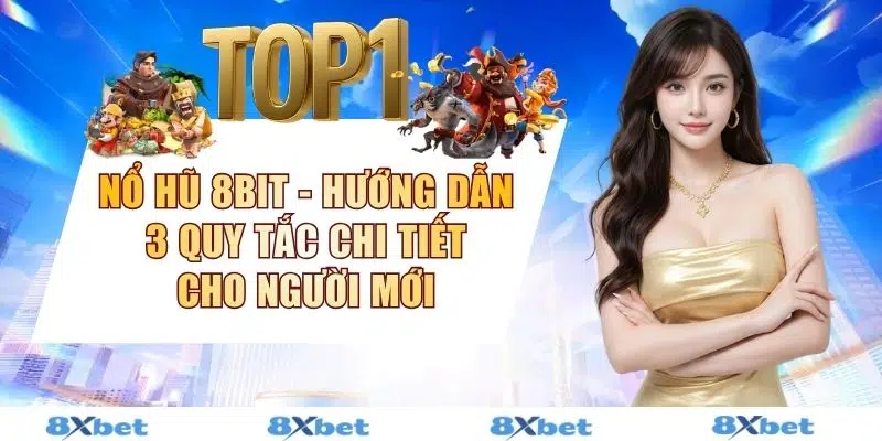 Nổ Hũ 8bit - Hướng Dẫn 3 Quy Tắc Chi Tiết Cho Người Mới