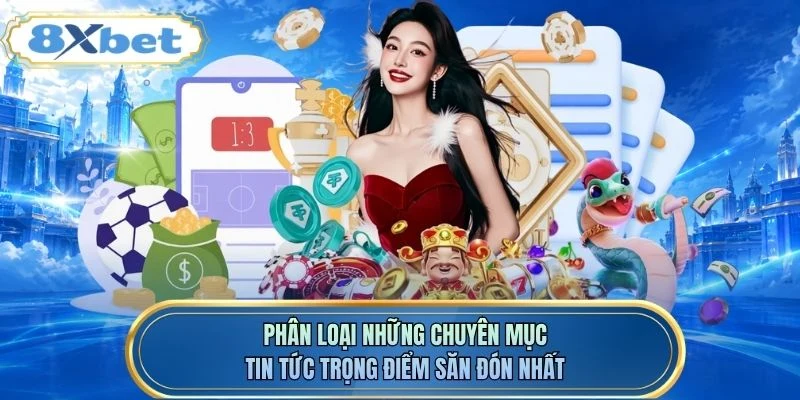 Phân loại những chuyên mục tin tức trọng điểm săn đón nhất