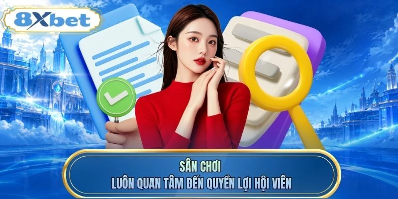 Sân chơi luôn quan tâm đến quyền lợi hội viên